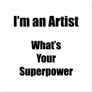 I´m an artist. What´s your superpower. Black font Posters and Art